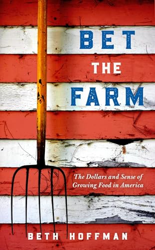 Bet the Farm: The Dollars and Sense of Growing Food in America von Island Press